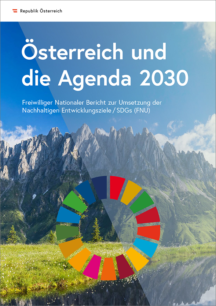 Österreich und die Agenda 2030. Freiwilliger Nationaler Bericht zur Umsetzung der Nachhaltigen Entwicklungsziele / SDGs (FNU)